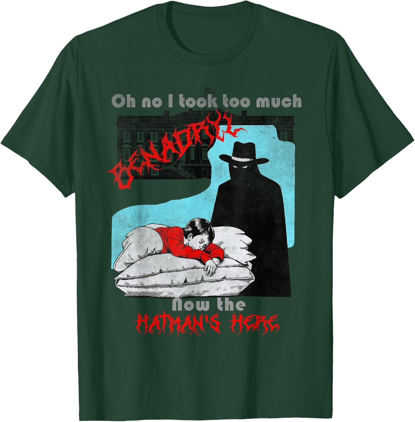 Oh no I took too much Benadryl now the hatman's here T-Shirt - T-Shirt | Forest