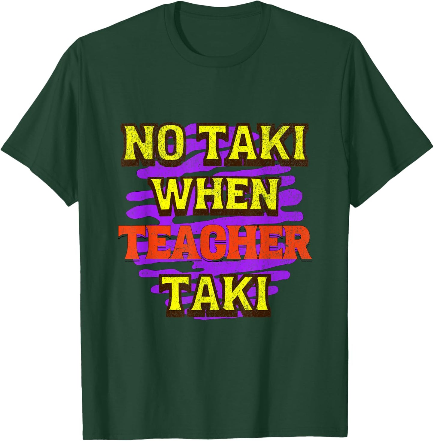 No Taki When Teacher Taki T-Shirt - T-Shirt | Forest
