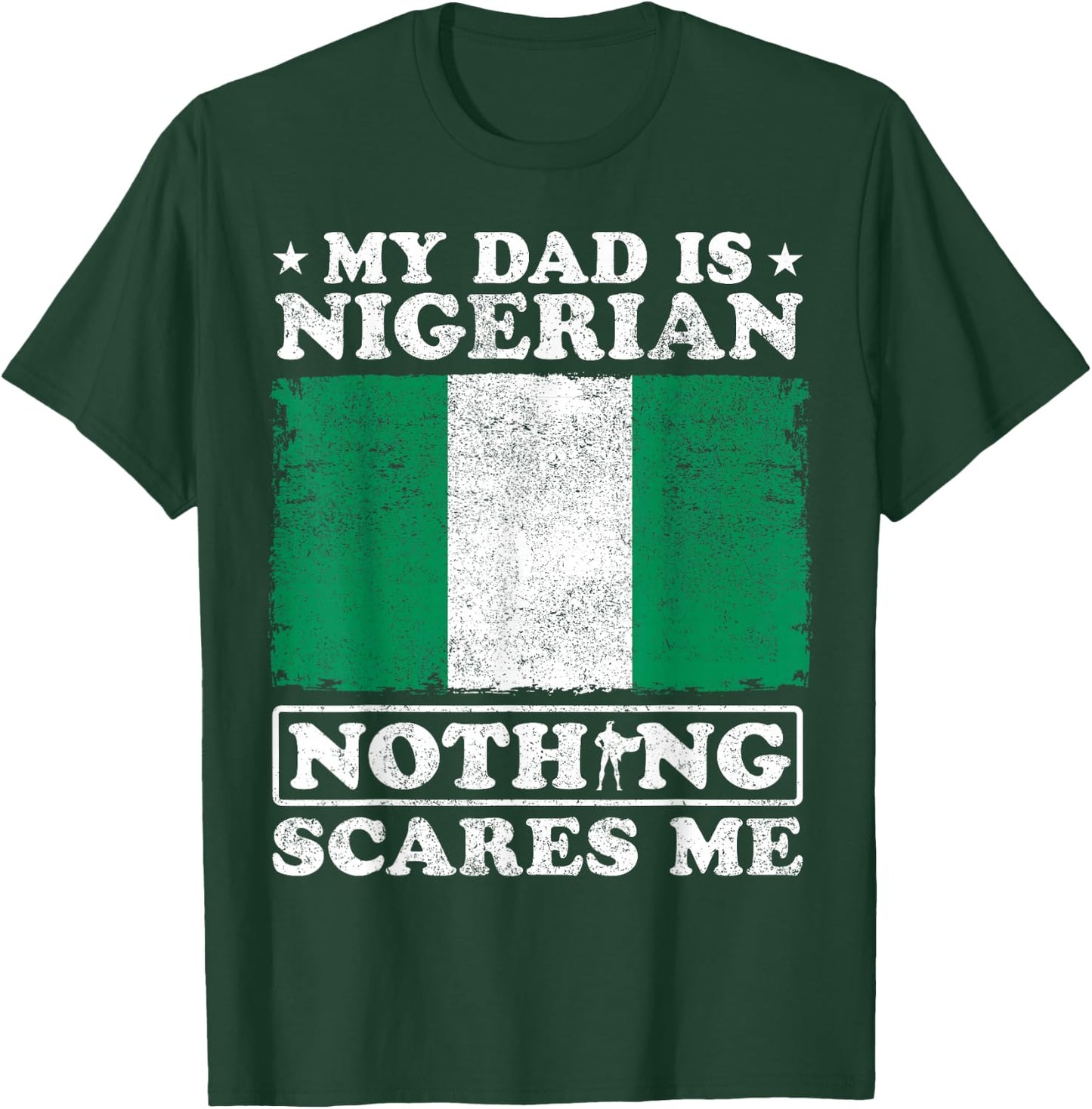 My Dad Is Nigerian Nothing Scares Me Nigeria Father's Day T-Shirt - T-Shirt | Forest
