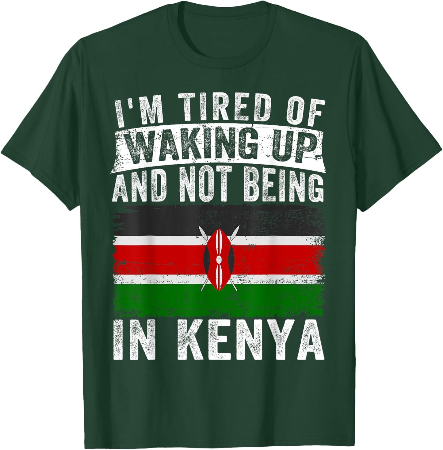 I'm Tired of Waking Up and Not Being In Kenya T-Shirt - T-Shirt | Forest