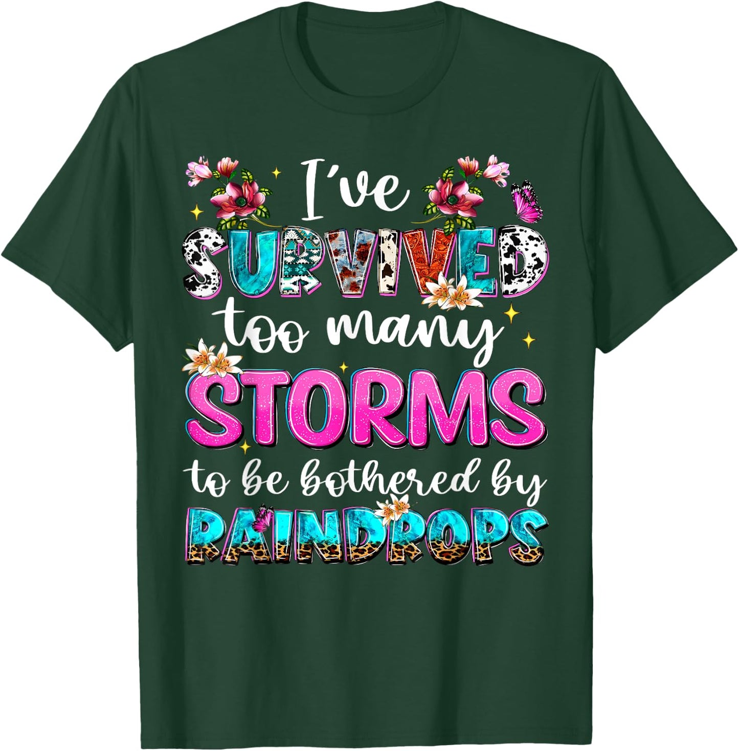 I've Survived Too Many Storms To Be Bothered By Raindrops T-Shirt - T-Shirt | Forest