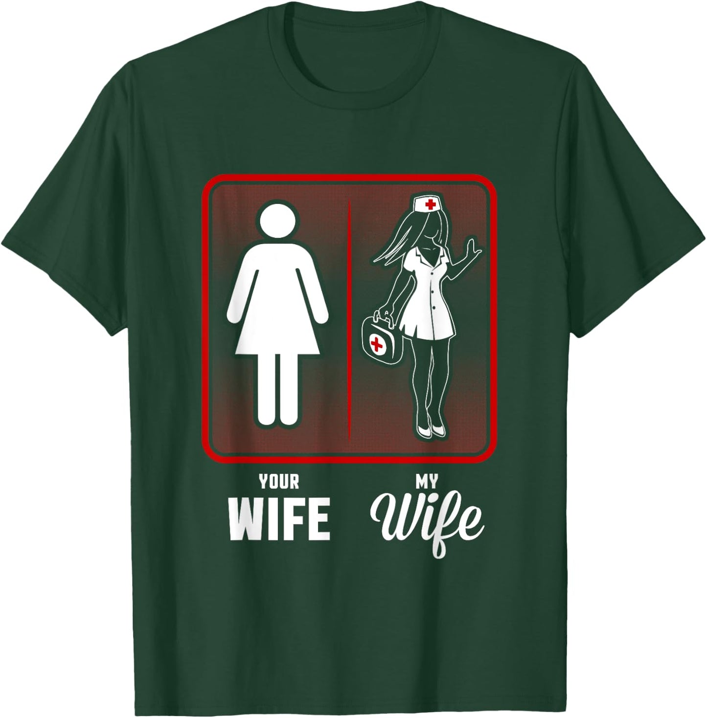 Your Wife, My Wife The Nurse T-Shirt - T-Shirt | Forest
