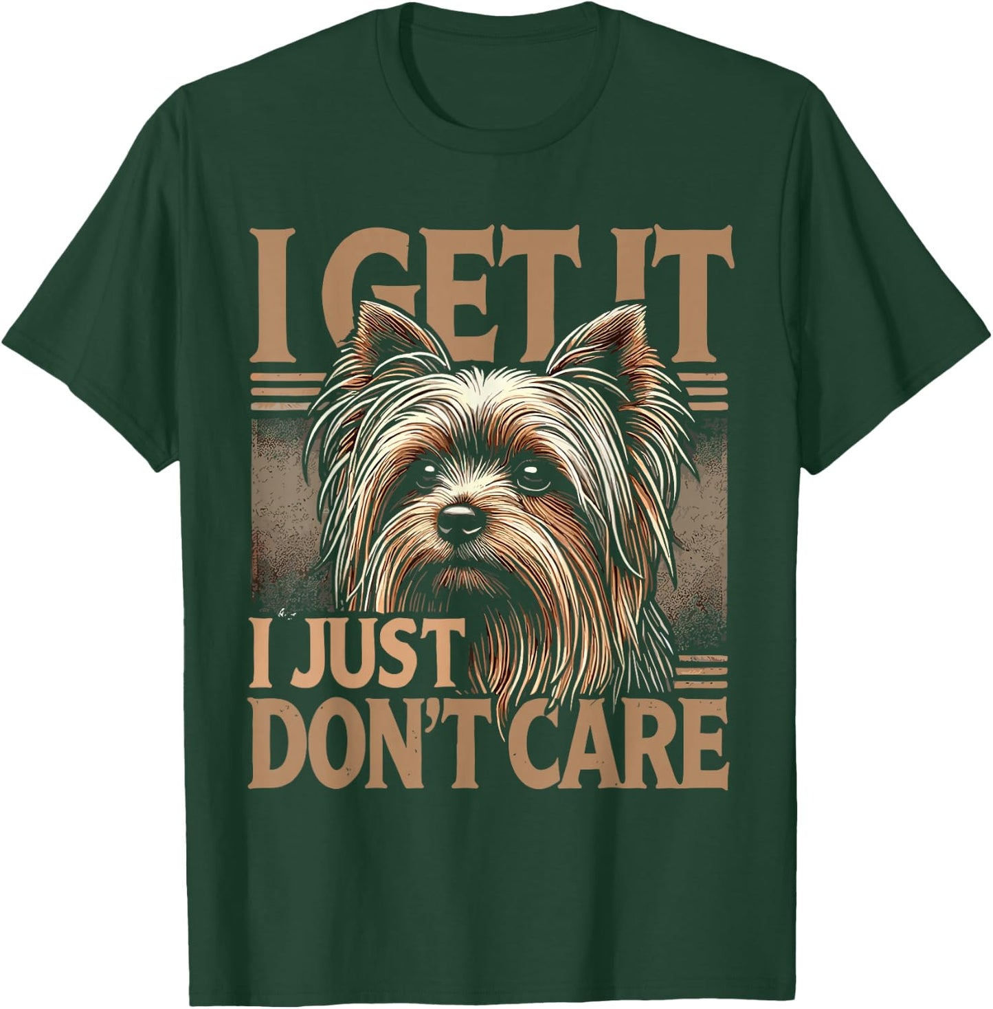 Yorkie Yorkshire Terrier I Get It I Just Don't Care T-Shirt - T-Shirt | Forest