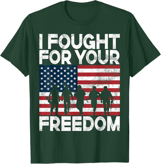 I Fought for Your Freedom Veteran T-Shirt - T-Shirt | Forest