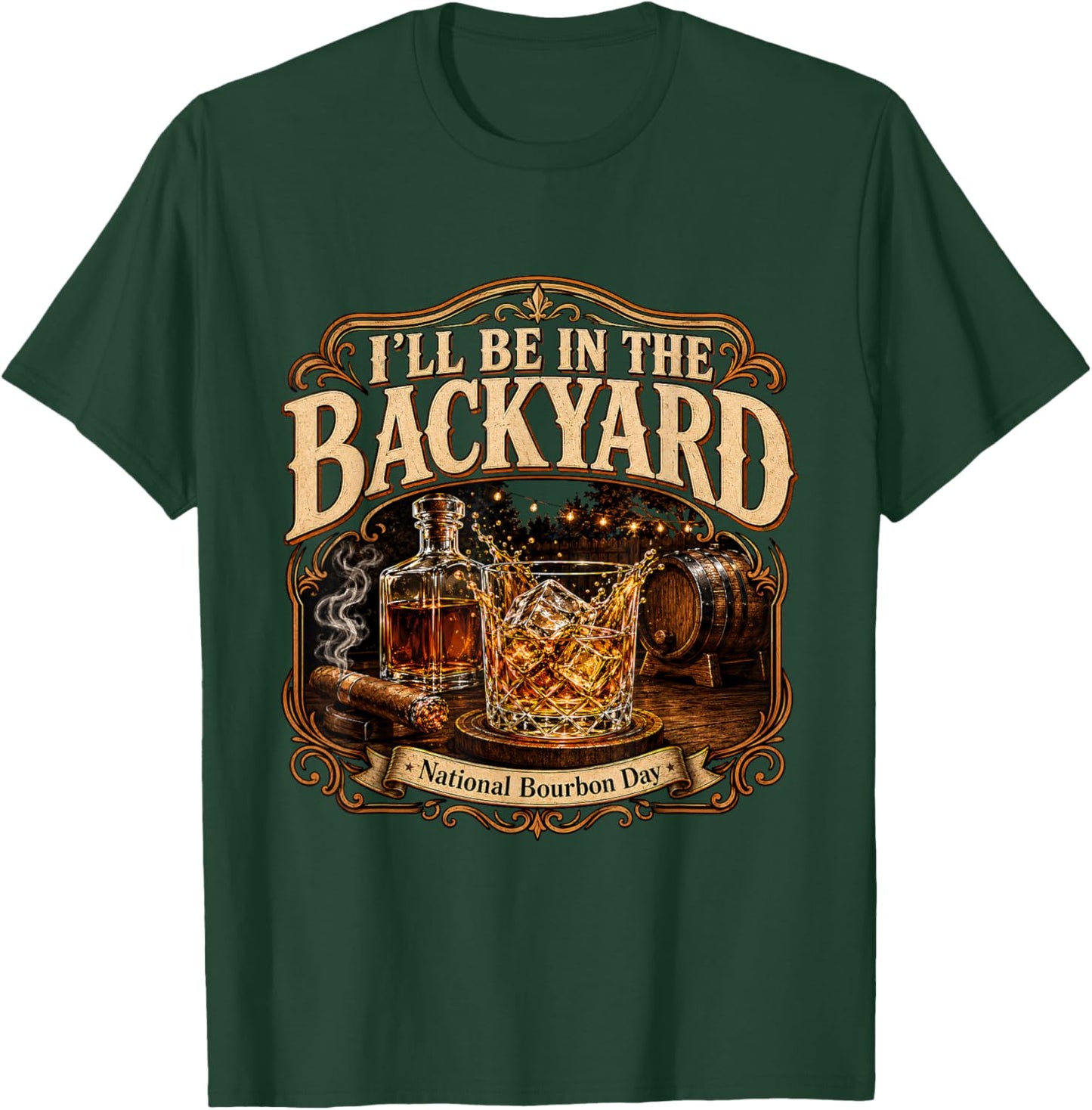 I'll Be in the Backyard National Bourbon Day Cigar T-Shirt - T-Shirt | Forest