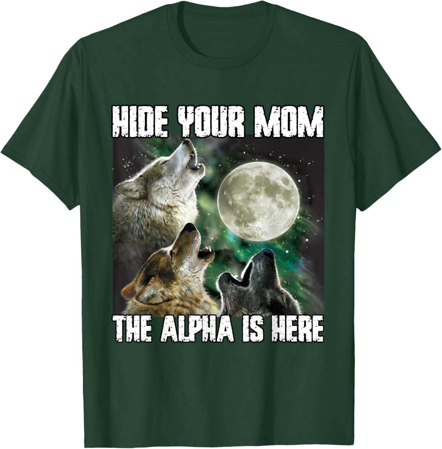 Hide Your Mom The Alpha Is Here Funny Werewolf Wolf Meme T-Shirt - T-Shirt | Forest