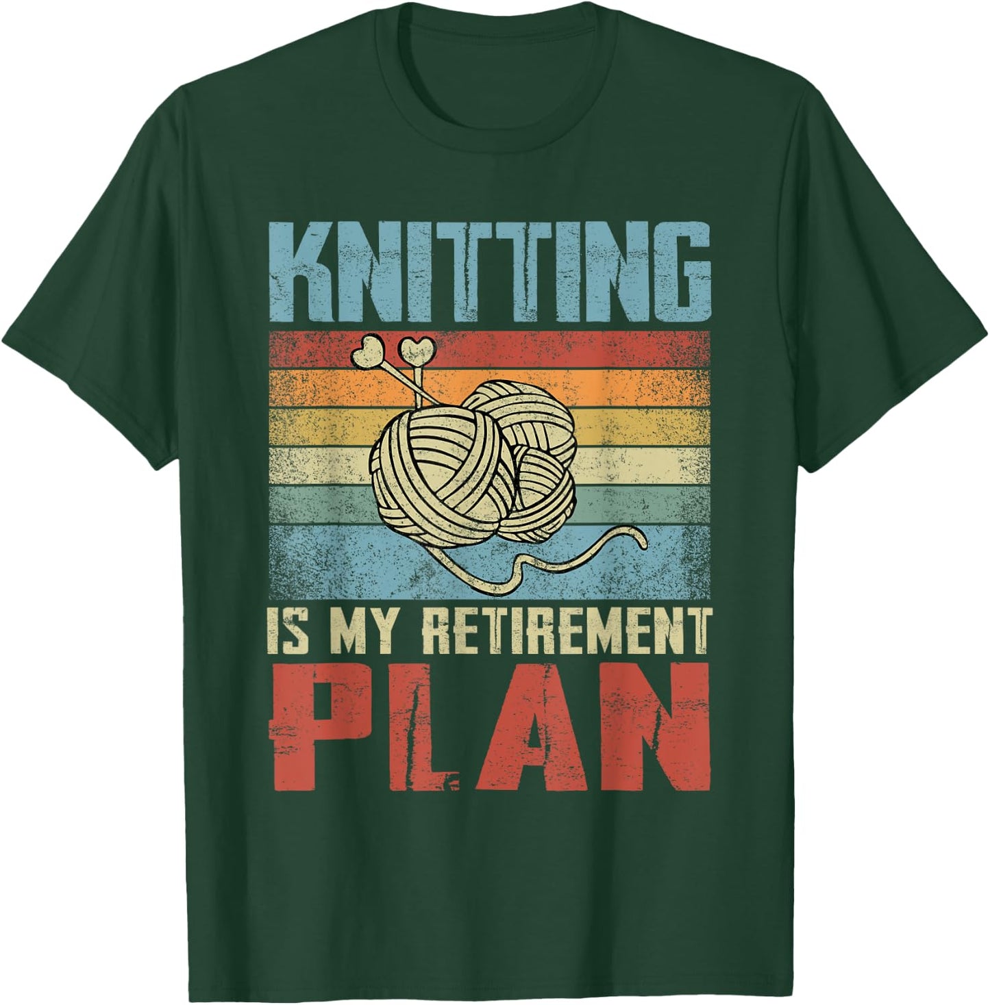 Knitting Is My Retirement Plan Retired Knitting T-Shirt - T-Shirt | Forest