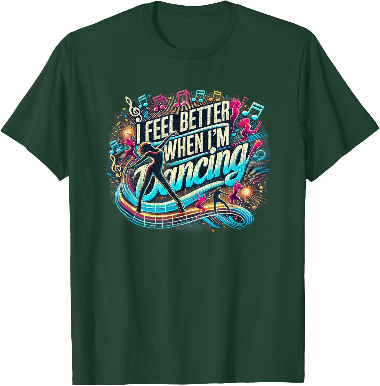 I feel better when I'm dancing T-Shirt - T-Shirt | Forest