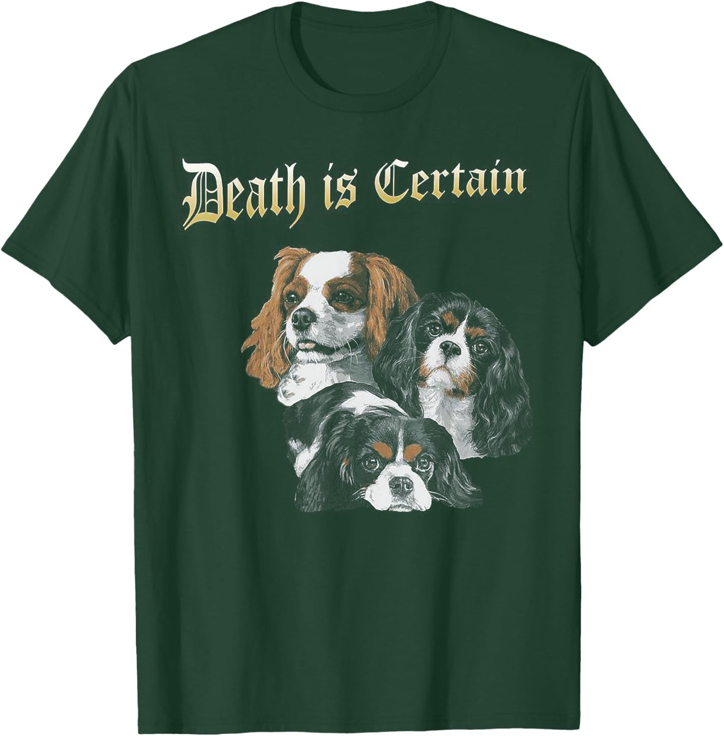Death Is Certain Funny Cavalier King Charles Spaniel T-Shirt - T-Shirt | Forest