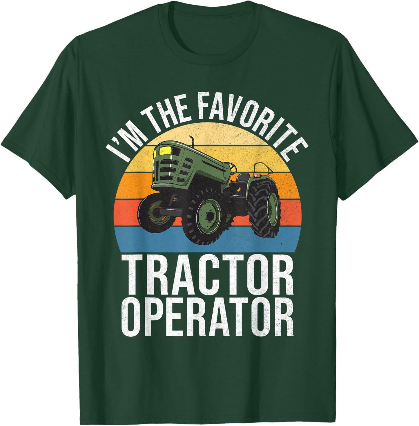 Im the favorite Tractor Operator Tractor T-Shirt - T-Shirt | Forest