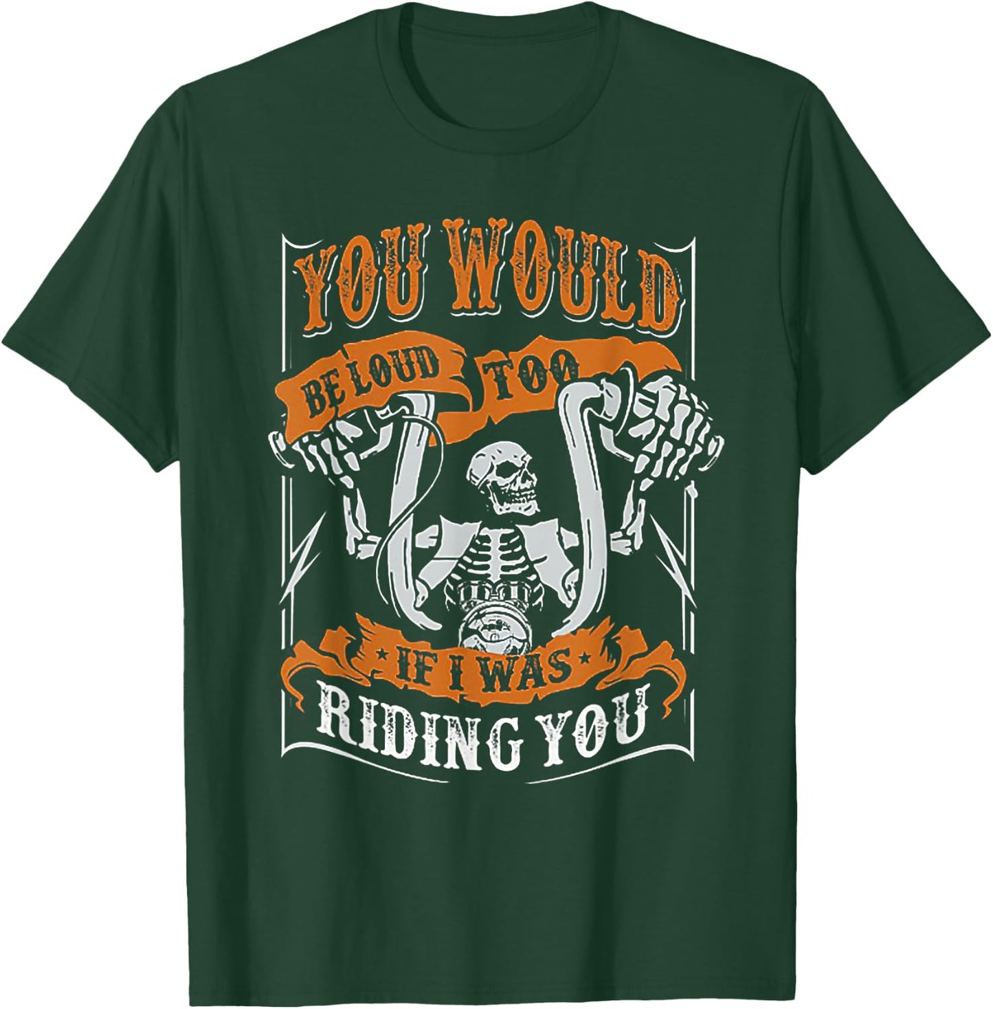 You Would Be Loud Too If I Was Riding You Biker Gift T-Shirt - T-Shirt | Forest