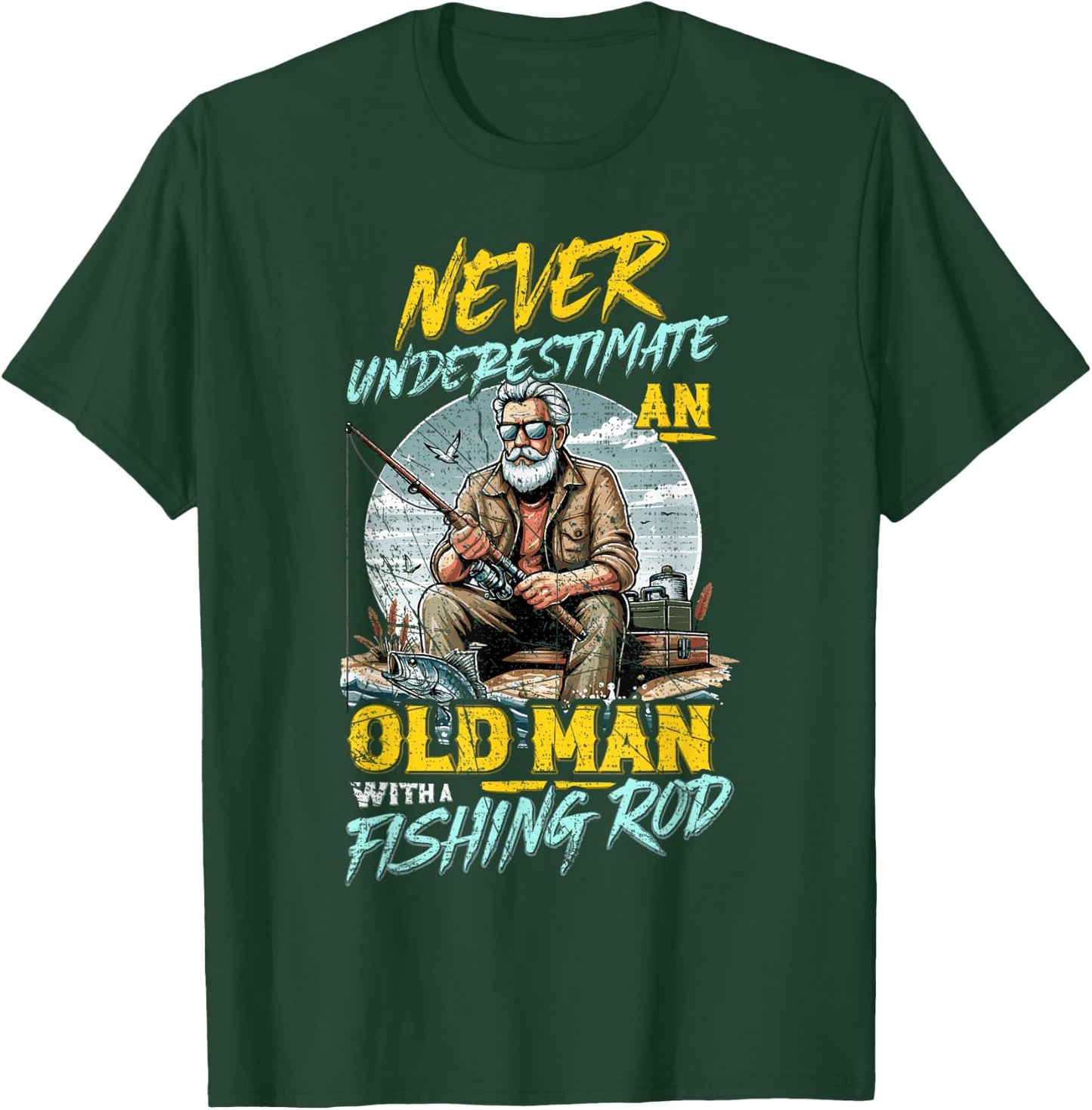 Never Underestimate An Old Man With Fishing Rod, Fish Lover T-Shirt - T-Shirt | Forest