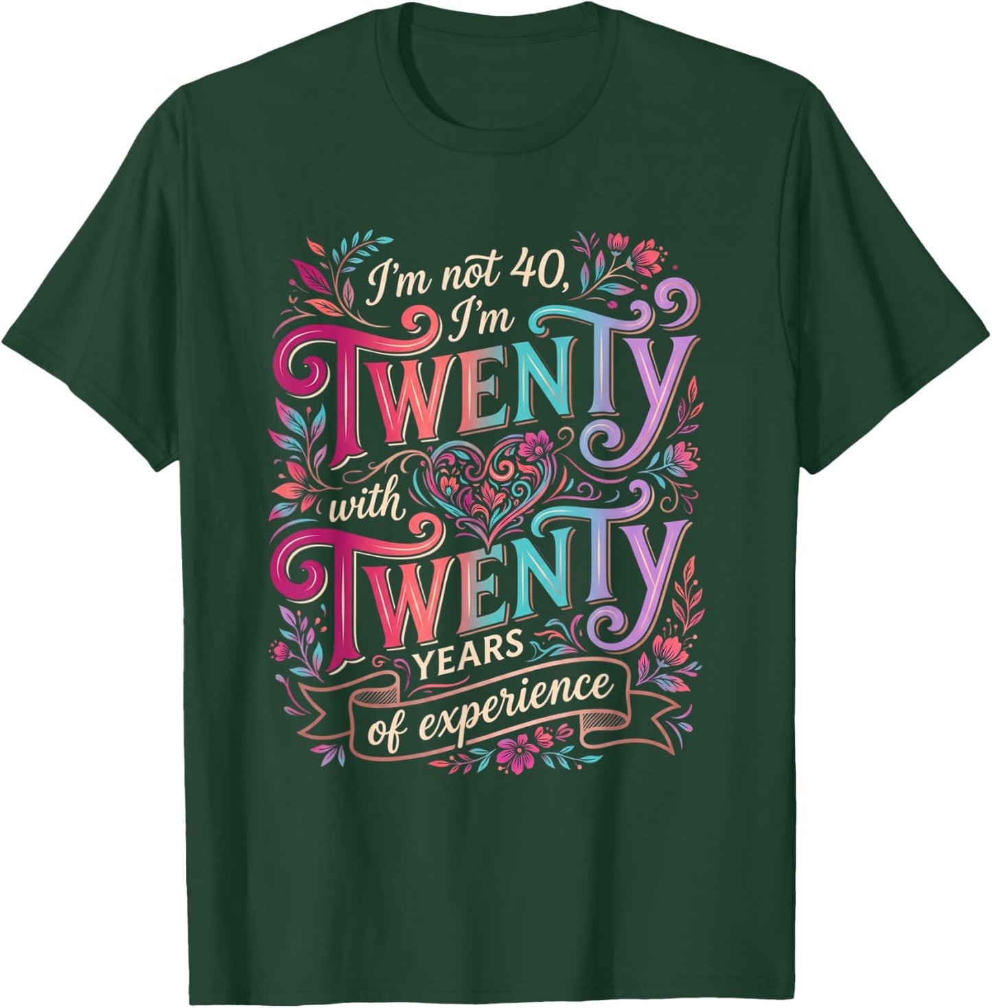 I'm not 40 I'm Twenty Twenty Men Women T-Shirt - T-Shirt | Forest
