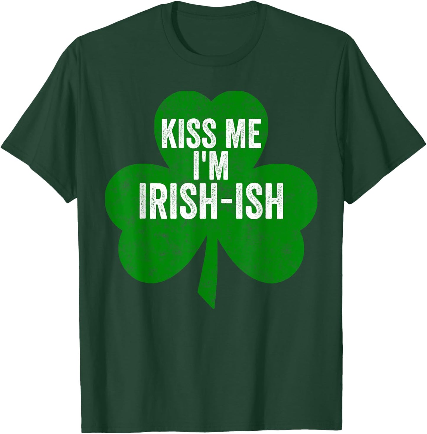 Saint Patricks Day Funny Gift Kiss Me I'm Irish-Ish T-Shirt - T-Shirt | Forest
