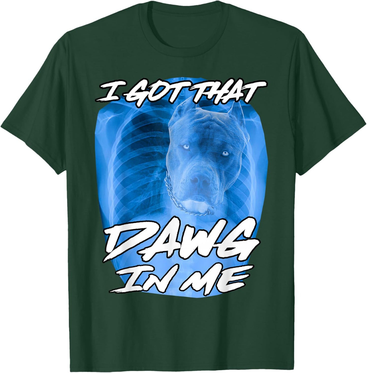 I Got That Dawg in Me Xray Pitbull Ironic Meme Viral Quote T-Shirt - T-Shirt | Forest