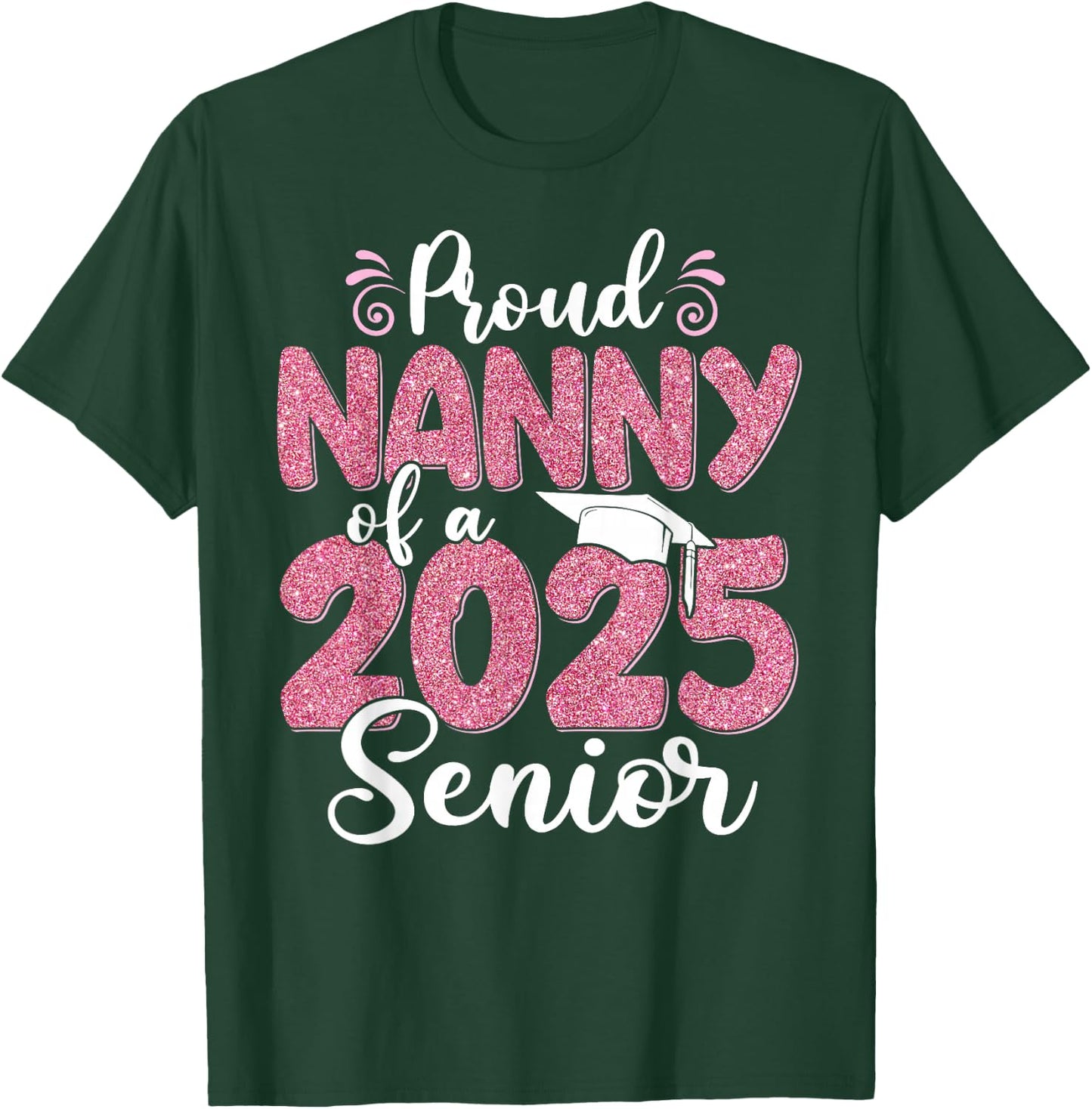 Proud Nanny Of A 2025 Senior Graduation 25 T-Shirt - T-Shirt | Forest