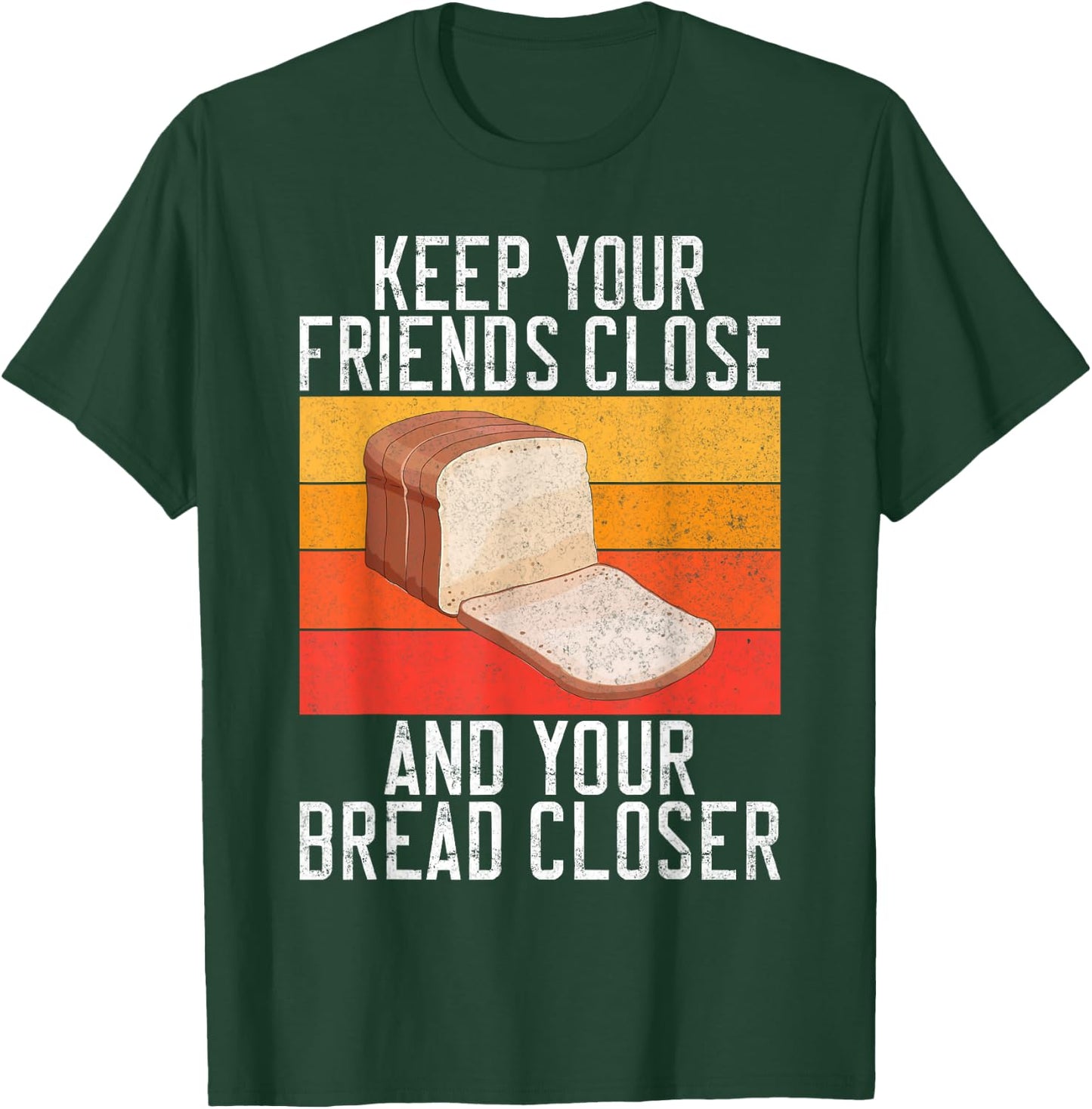 Keep your Friends close and your Bread closer Bread Baking T-Shirt - T-Shirt | Forest