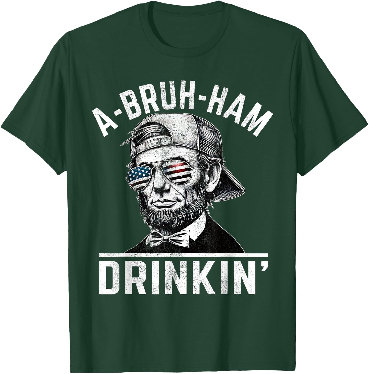 A-Bruh-Ham A-Bro-Ham Drinkin Funny 4th of July Abe Lincoln Men T-Shirt - T-Shirt | Forest