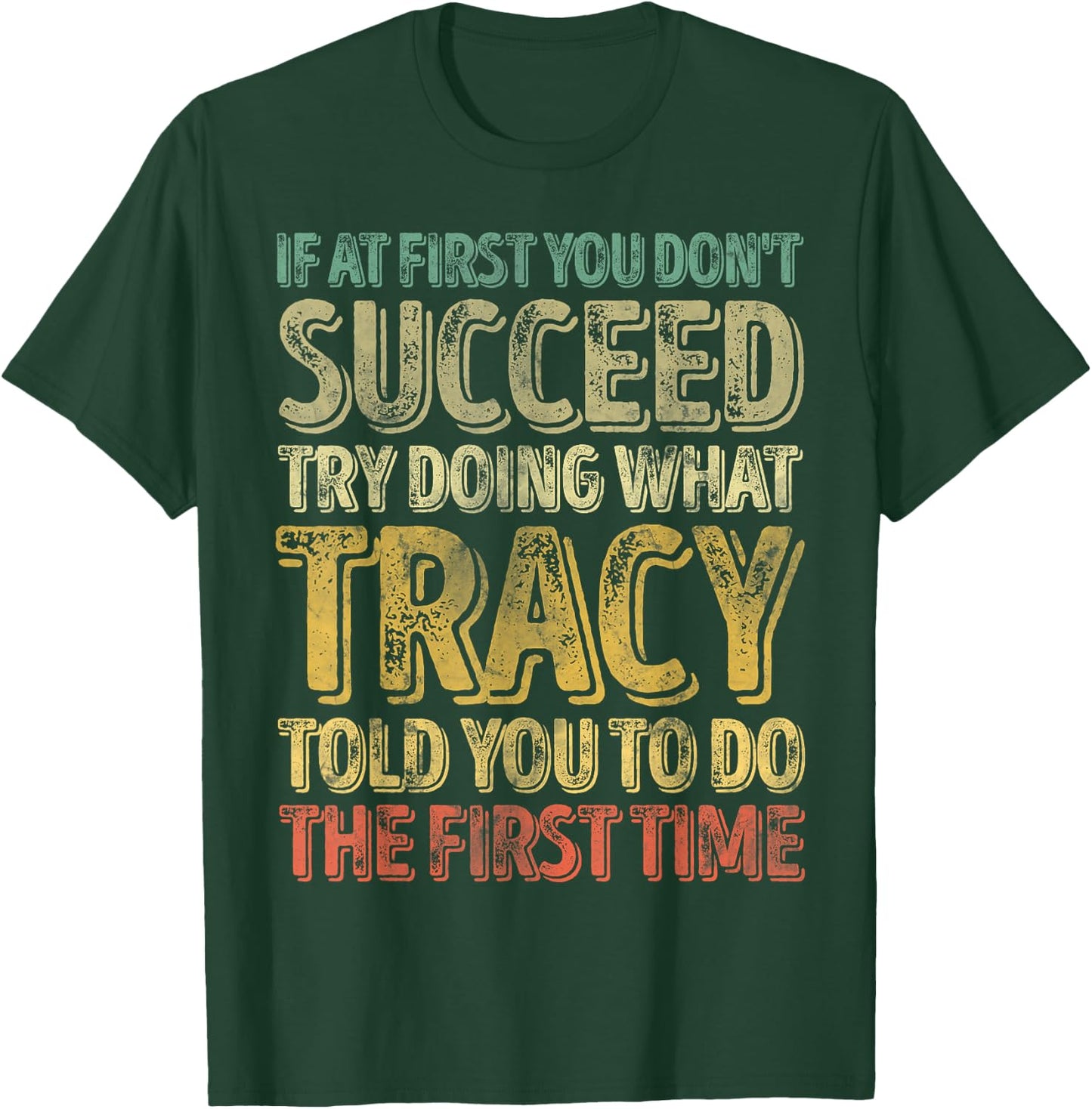 If At First You Don't Succeed Try Doing What Tracy T-Shirt - T-Shirt | Forest