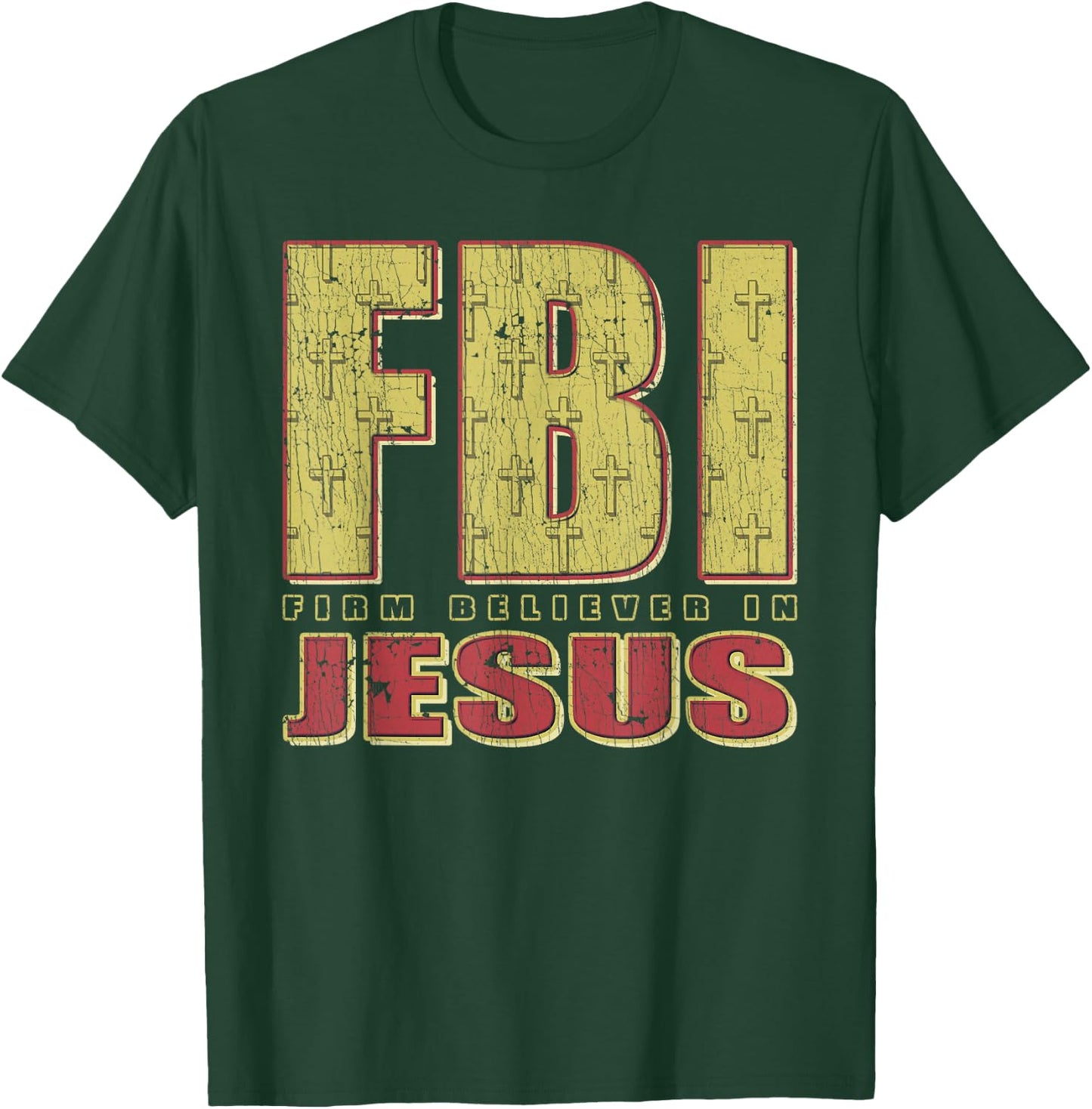 FBI Firm Believer In Jesus Christian Faith Christ T-Shirt - T-Shirt | Forest