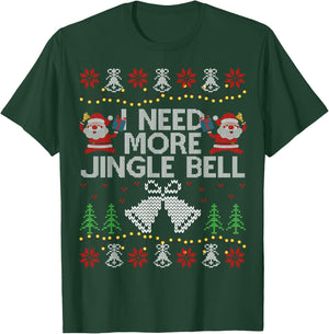 I Need More Jingle Bell Christmas Ugly Sweater T-Shirt - T-Shirt | Forest