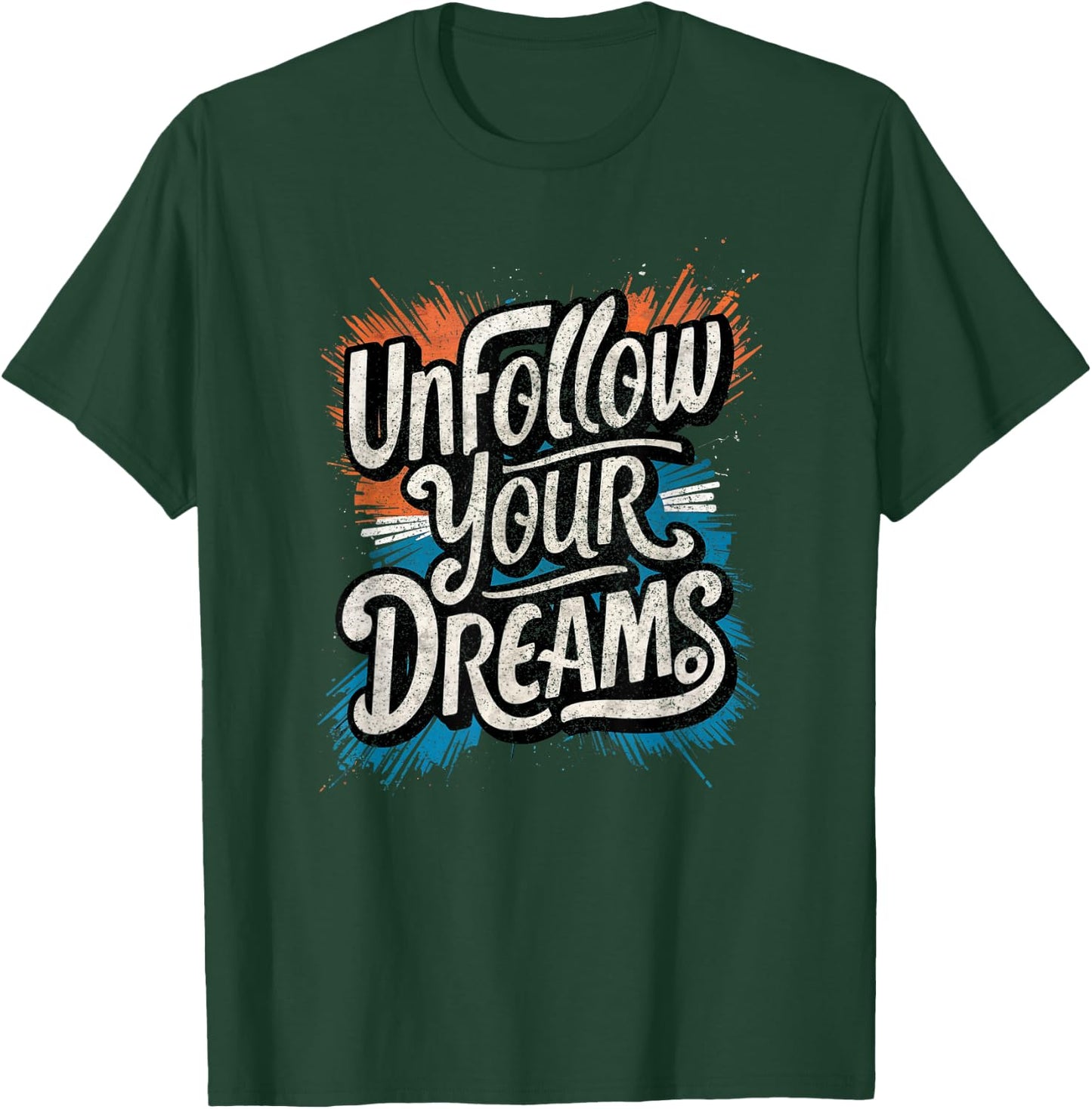 Funny Unmotivational Unfollow Your Dreams Work T-Shirt - T-Shirt | Forest