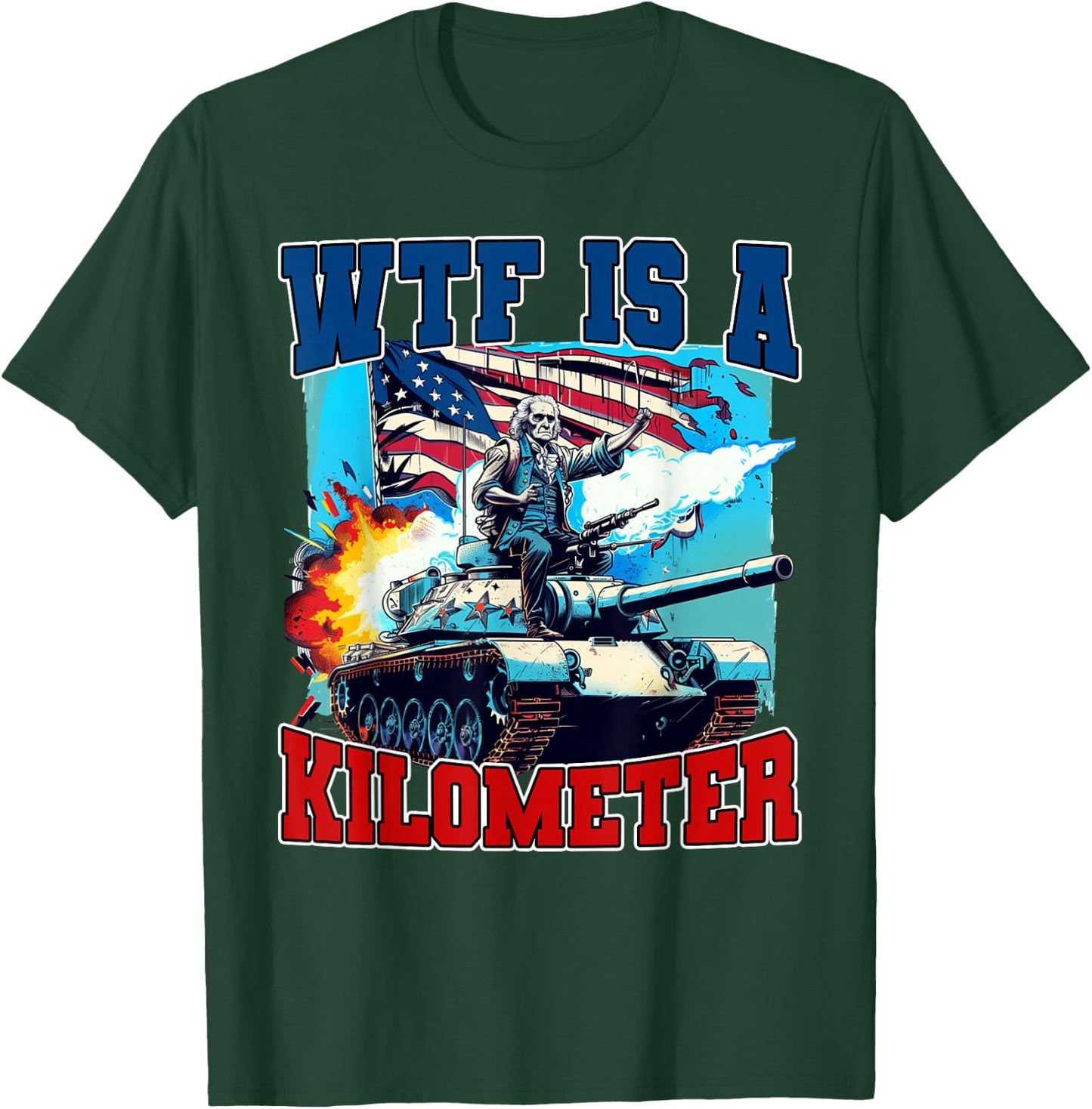 WTF What The Fuck Is A Kilometer George Washington July 4th Women Men T-Shirt - T-Shirt | Forest