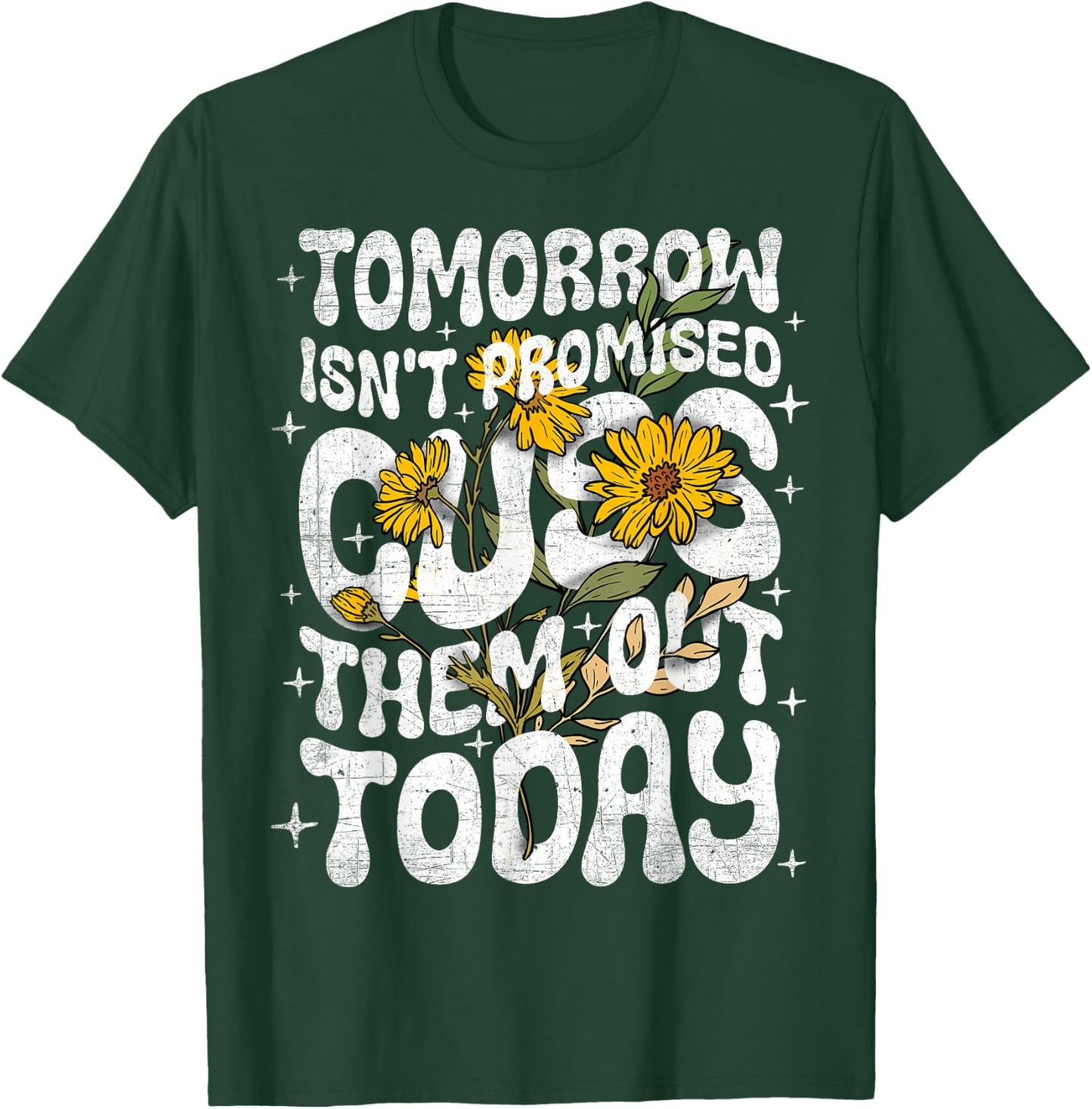 Tomorrow Isn't Promised Cuss Them Out Today Funny Quote T-Shirt - T-Shirt | Forest