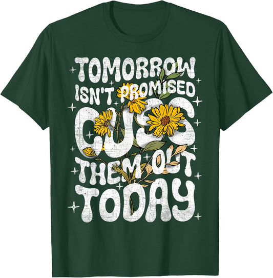 Tomorrow Isn't Promised Cuss Them Out Today Funny Quote T-Shirt - T-Shirt | Forest