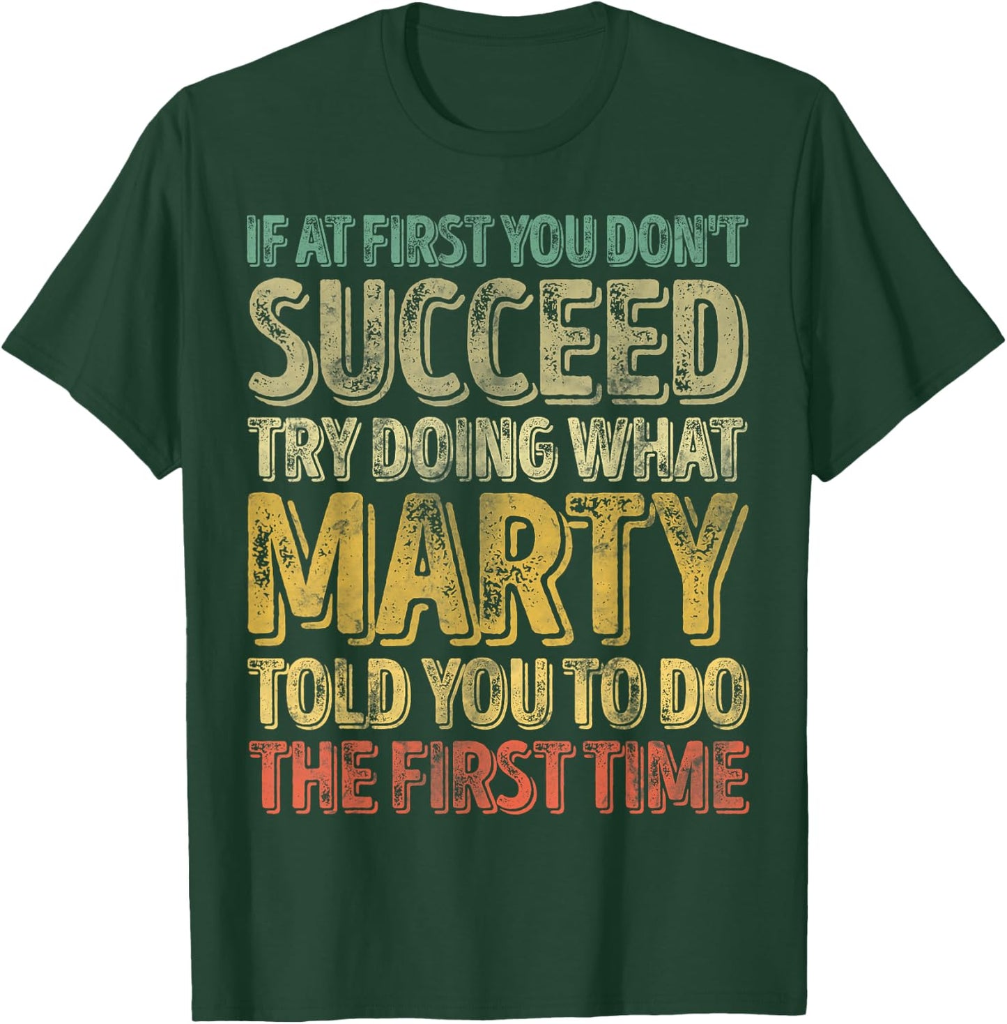 If At First You Don't Succeed Try Doing What Marty T-Shirt - T-Shirt | Forest