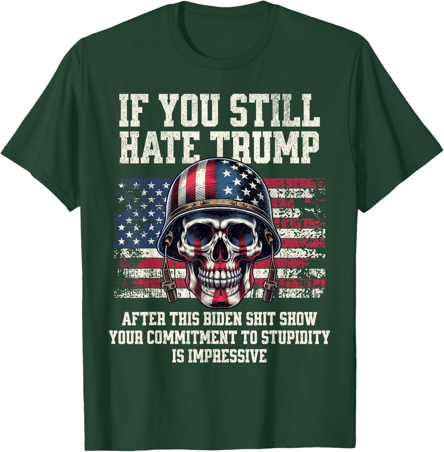 If You Still Hate Trump After This Biden Shit Show Funny T-Shirt - T-Shirt | Forest