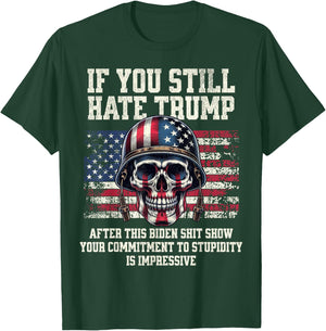 If You Still Hate Trump After This Biden Shit Show Funny T-Shirt - T-Shirt | Forest