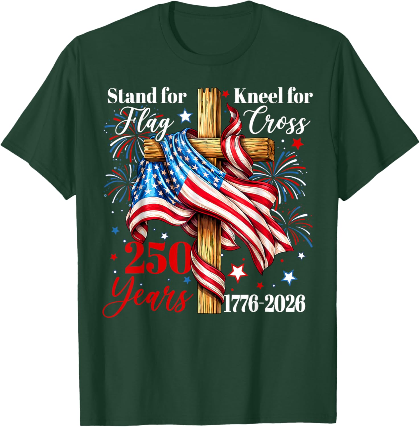 Stand for Flag Kneel for Cross 250 Years Christian Faith T-Shirt - T-Shirt | Forest
