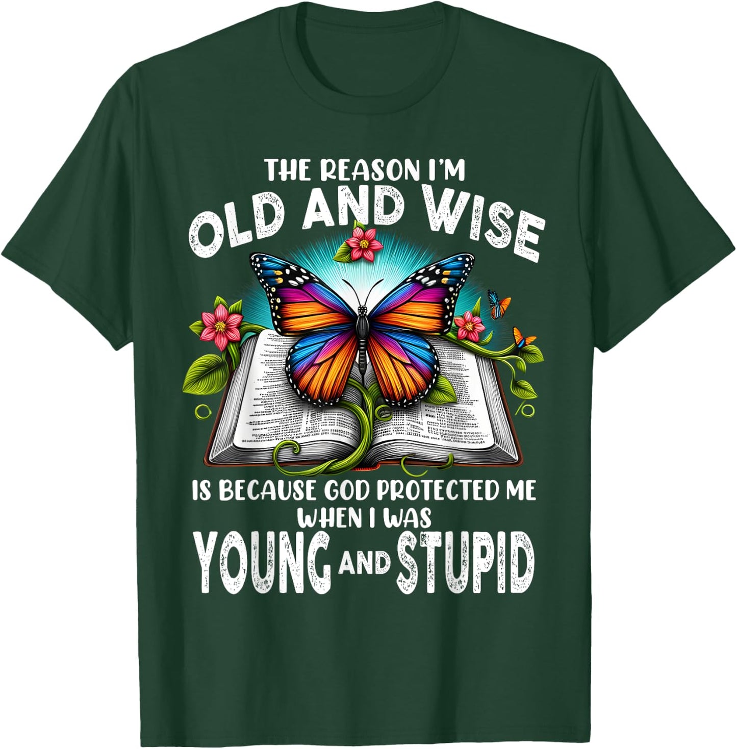 The Reason I'm Old And Wise Is Because God T-Shirt - T-Shirt | Forest