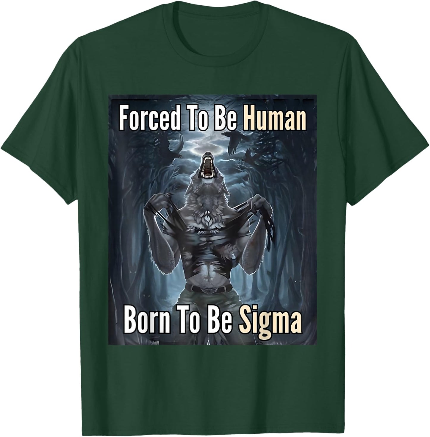 Forced to Be Human Born to Be Sigma T-Shirt - T-Shirt | Forest
