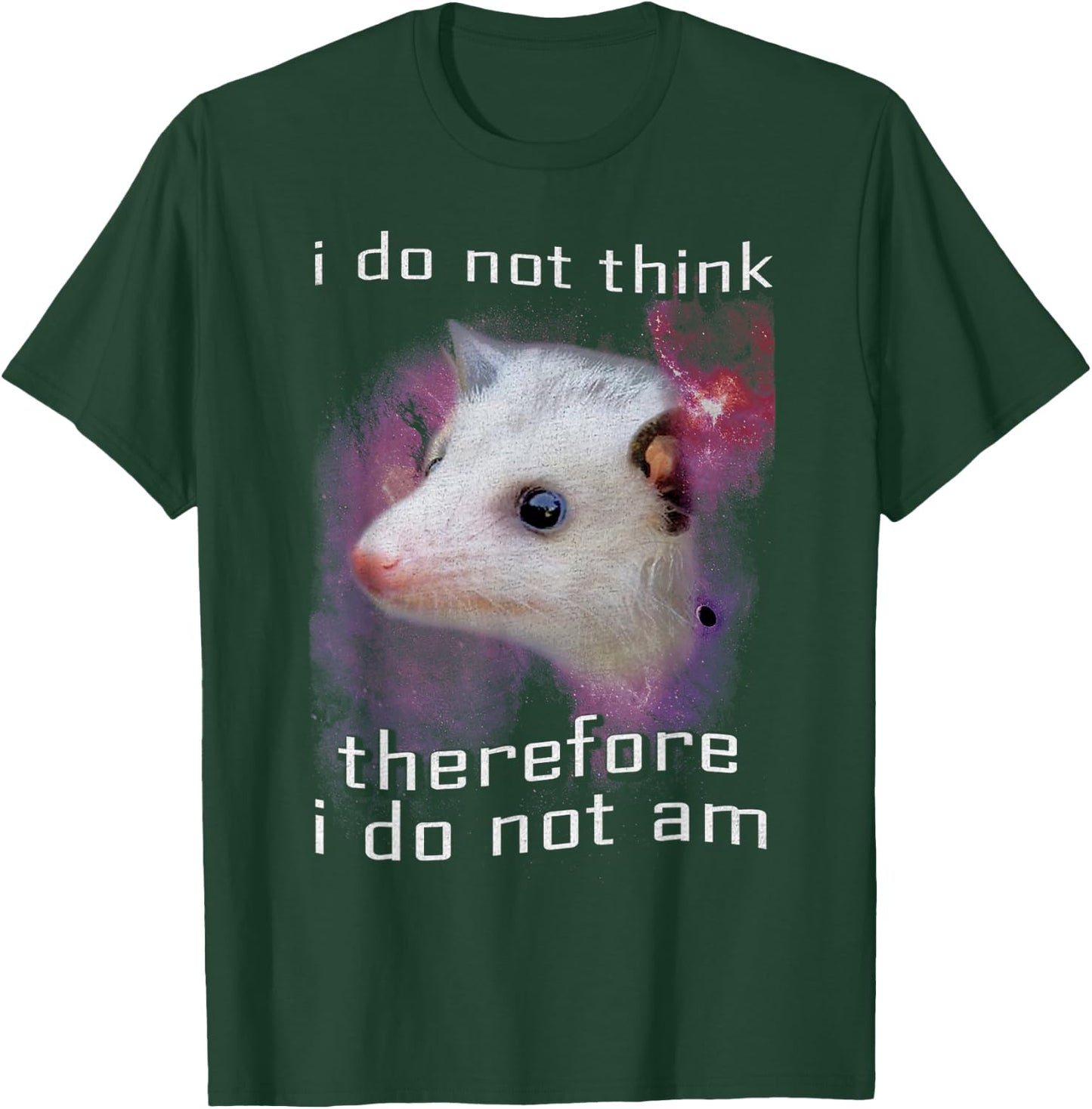 I Do Not Think Therefore I Do Not Am Possum Space T-Shirt - T-Shirt | Forest