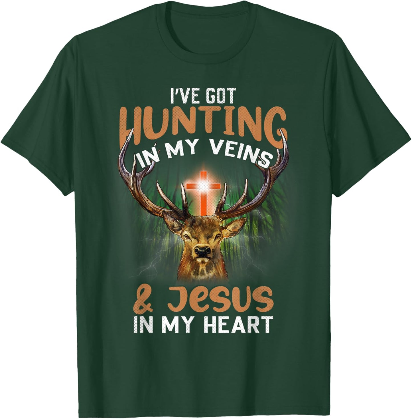 I've Got Hunting In My Veins And Jesus In My Heart T-Shirt - T-Shirt | Forest