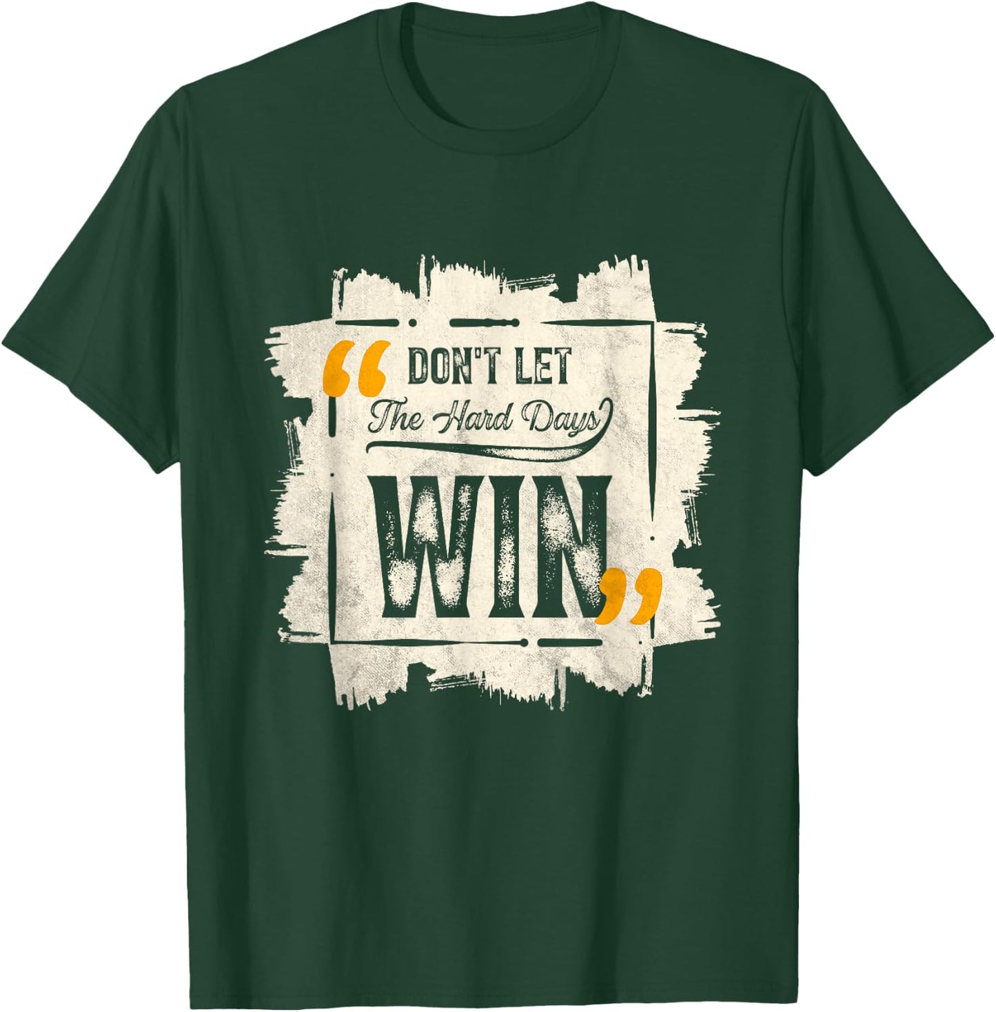 Don't Let The Hard Days Win Motivational Quote Saying T-Shirt - T-Shirt | Forest