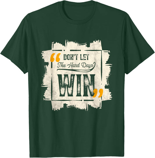 Don't Let The Hard Days Win Motivational Quote Saying T-Shirt - T-Shirt | Forest