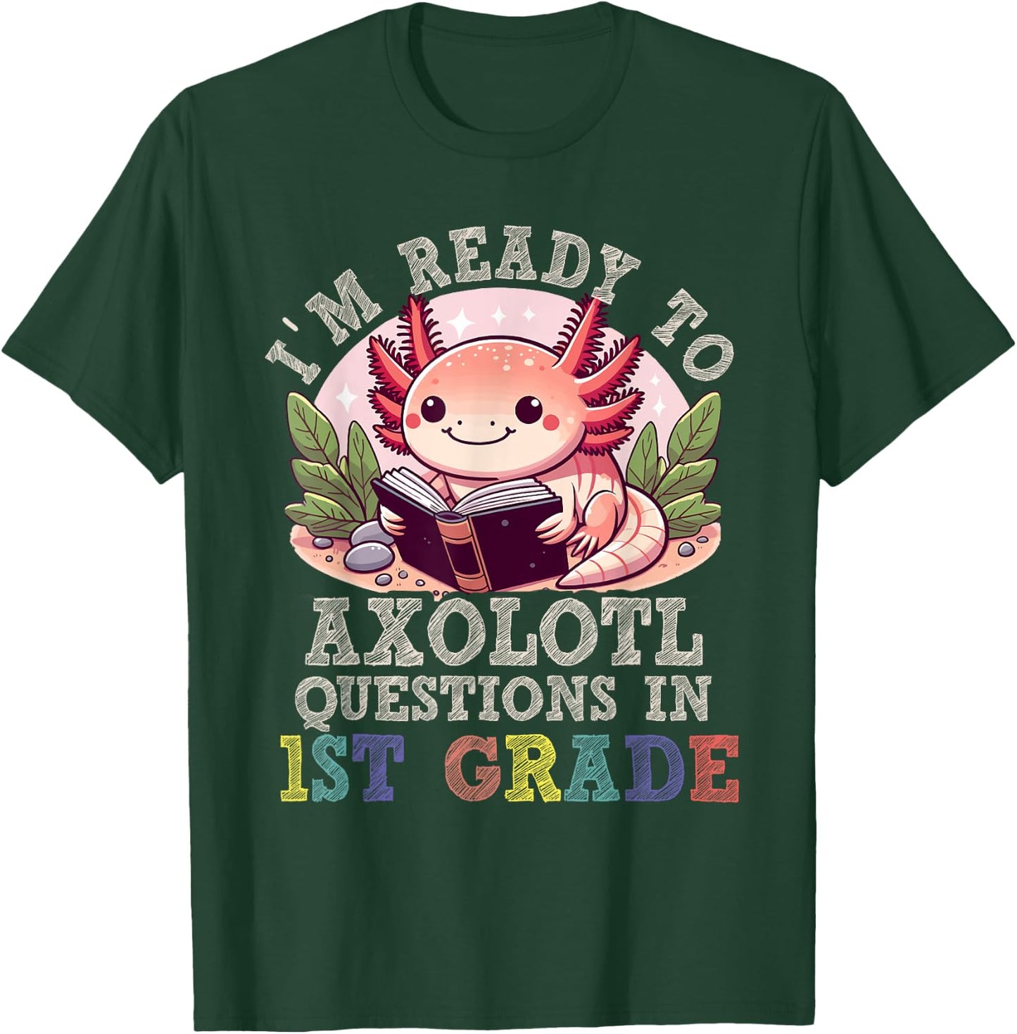 I'm Ready to Axolotl Questions in 1st Grade Back to School T-Shirt - T-Shirt | Forest