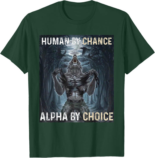 Human By Chance Alpha By Choice Cool Funny Alpha Wolf Meme T-Shirt - T-Shirt | Forest