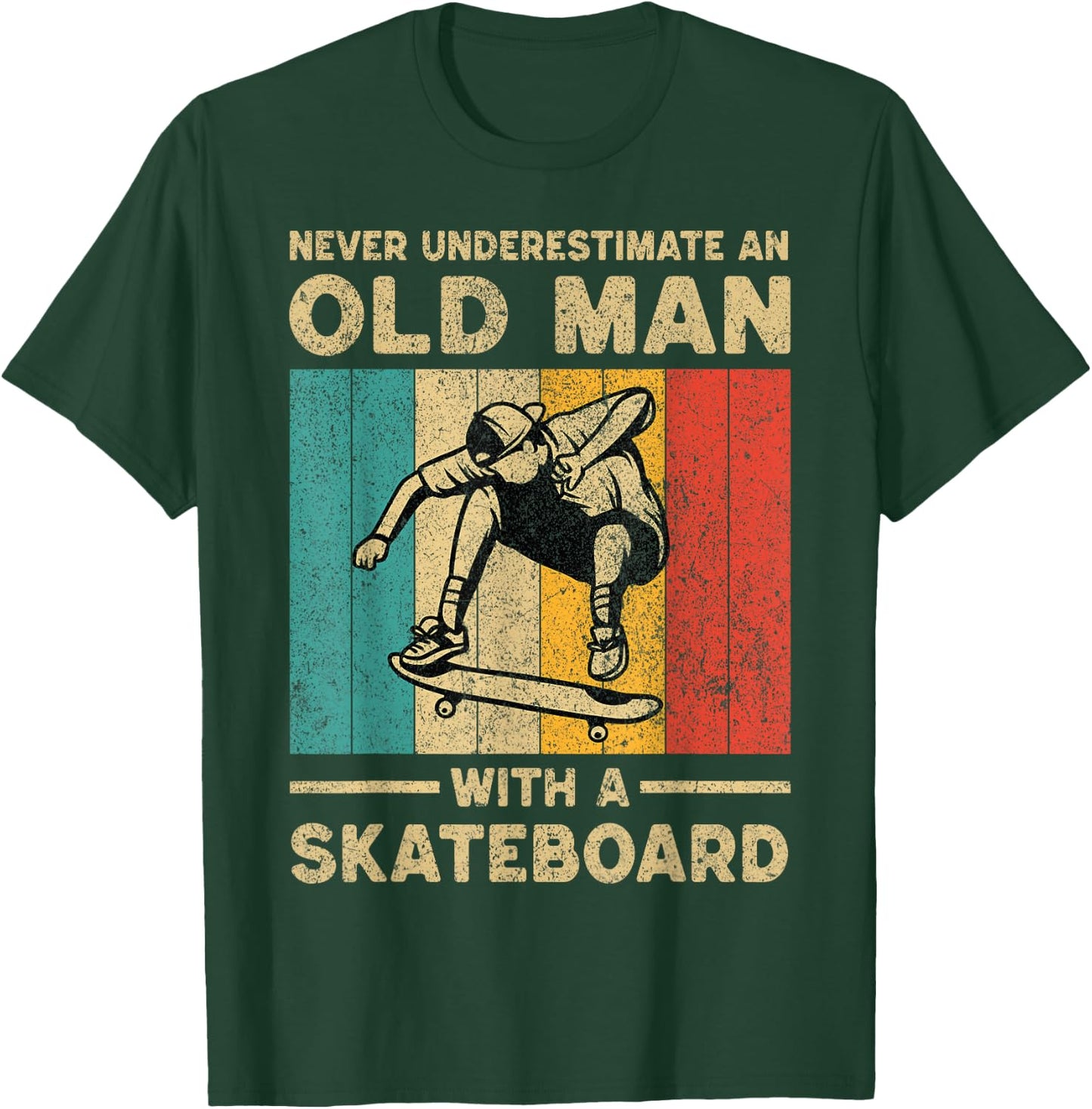 Never Underestimate Old Man With A Skateboard Skateboarding T-Shirt - T-Shirt | Forest