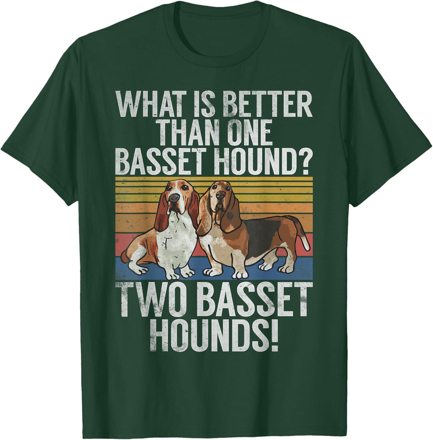 What is better than one Basset Hound funny Basset Hound T-Shirt - T-Shirt | Forest