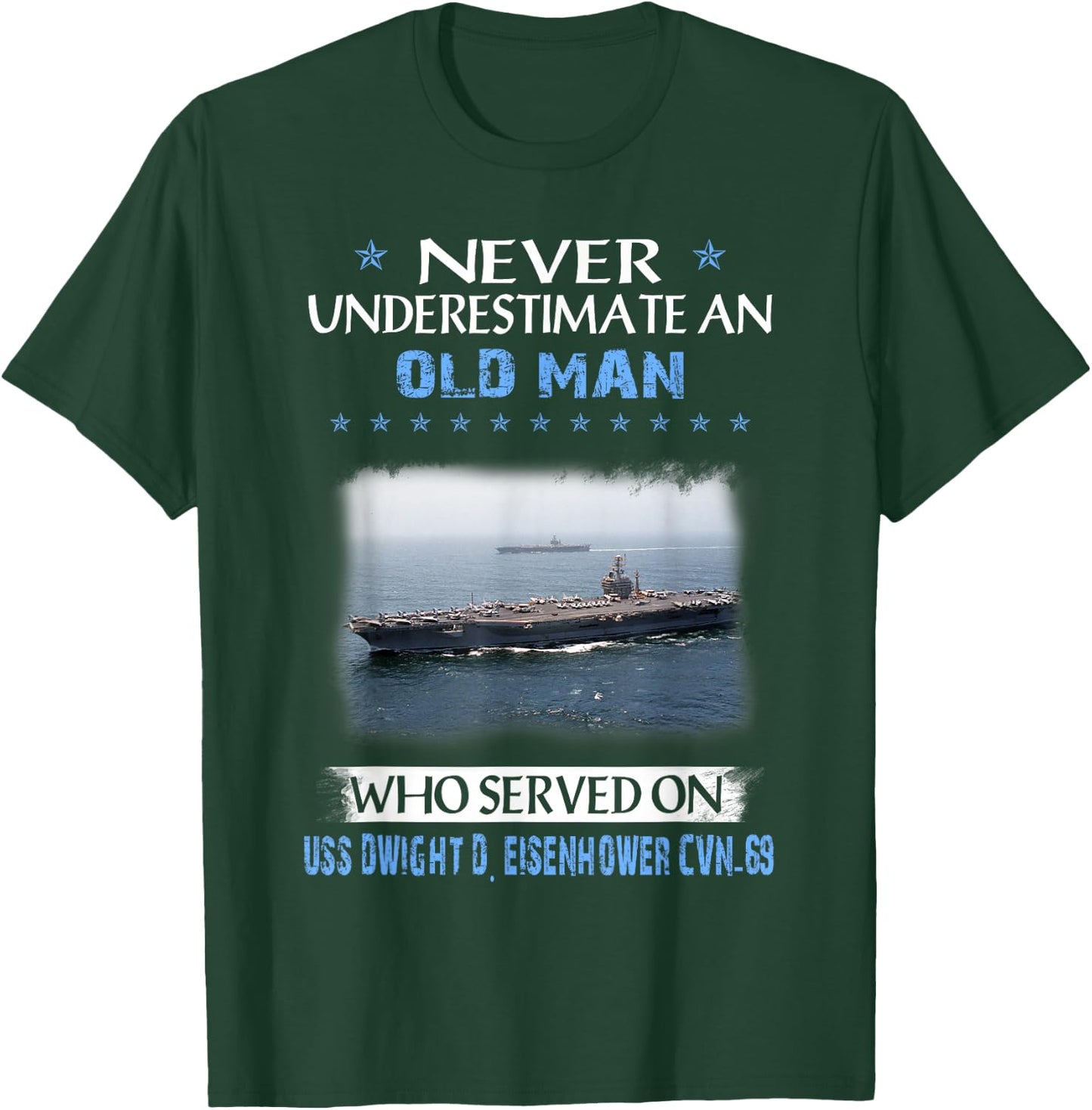 Never Underestimate Old Man USS Dwight D. Eisenhower CVN-69 T-Shirt - T-Shirt | Forest