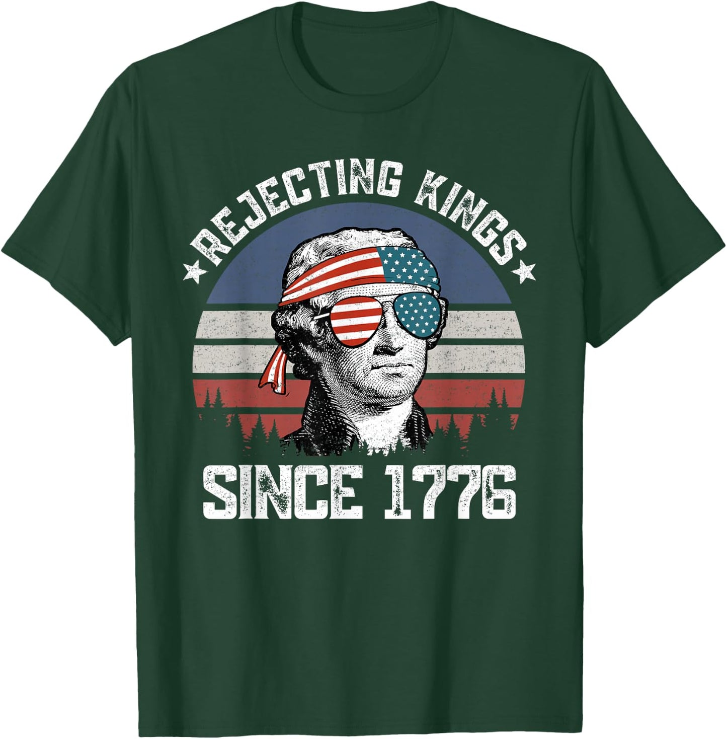 Rejecting Kings Since 1776 George Washington 4th of July T-Shirt - T-Shirt | Forest