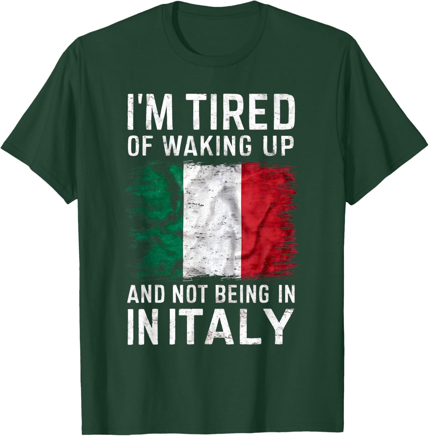 I'm Tired of Waking Up and Not Being in Italy Funny Travel T-Shirt - T-Shirt | Forest