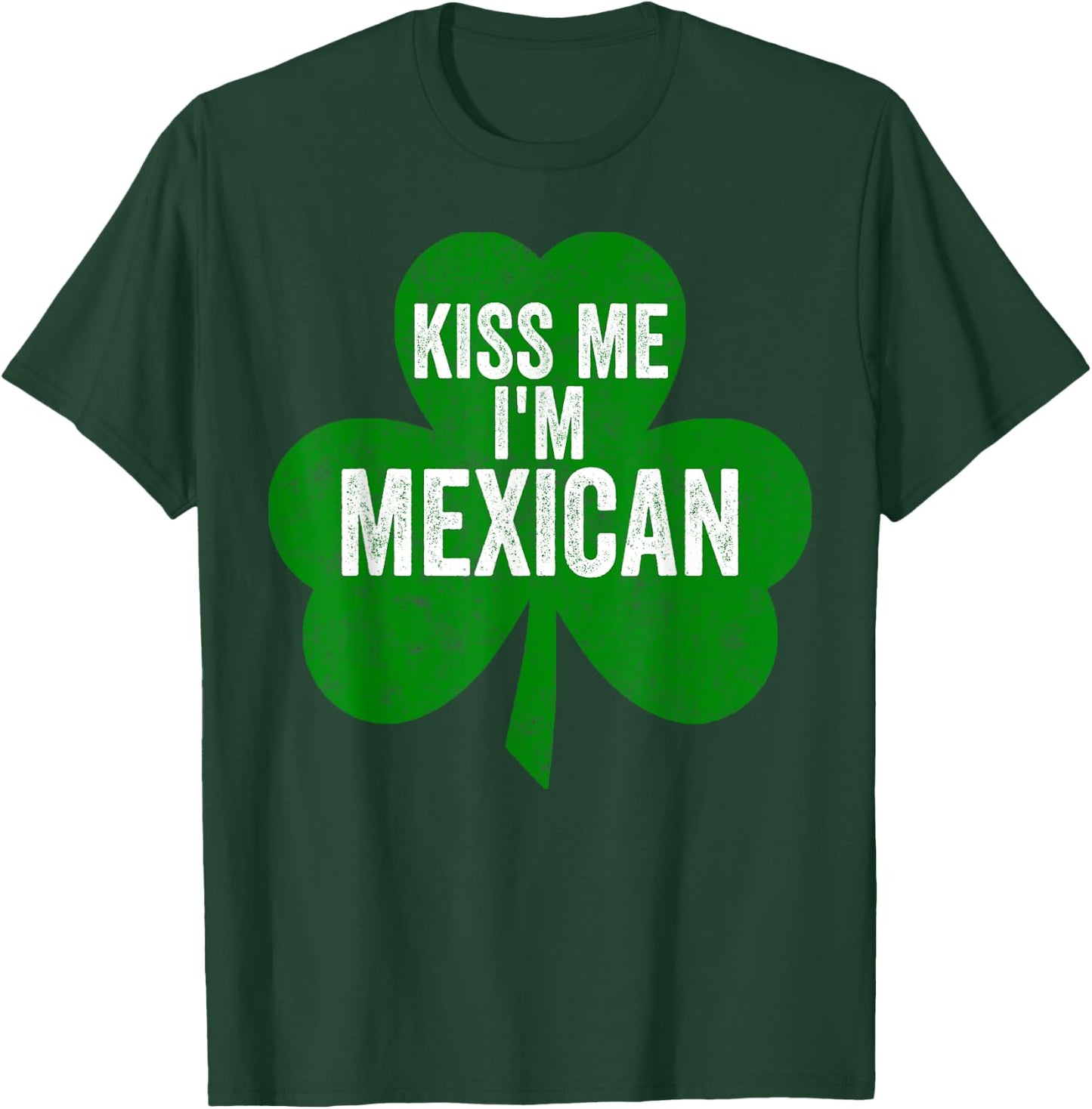 Saint Patricks Day Funny Gift Kiss Me I'm Mexican T-Shirt - T-Shirt | Forest