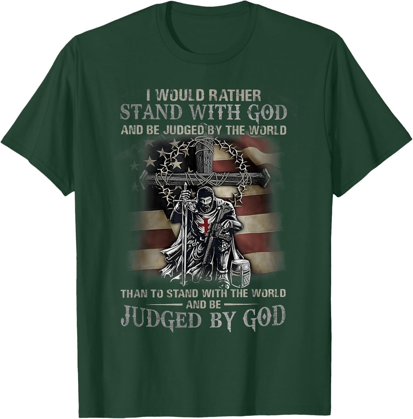 I Would Rather Stand With God And Be Judged By The World God T-Shirt - T-Shirt | Forest