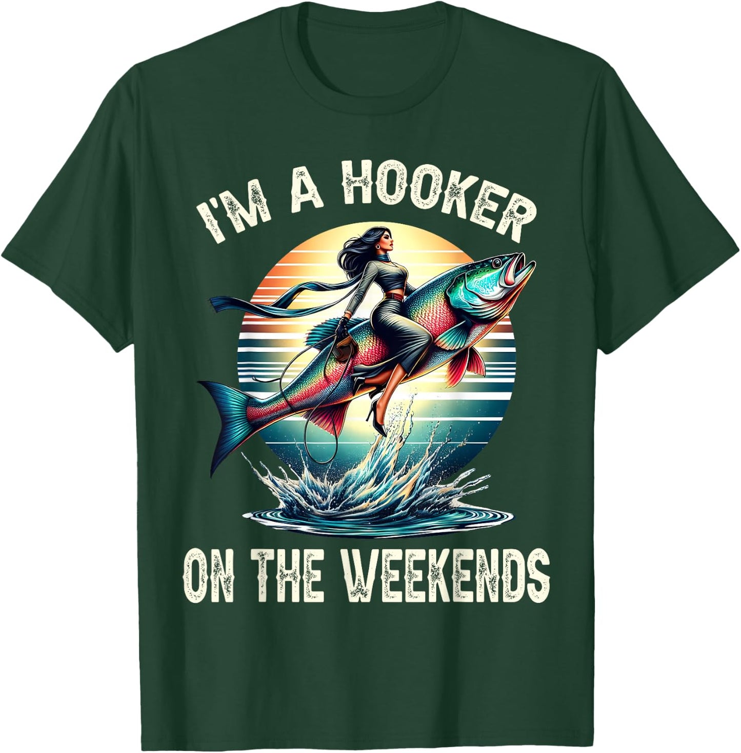 I'm A Hooker On The Weekends Funny Fishing Dirty Adult Jokes T-Shirt - T-Shirt | Forest