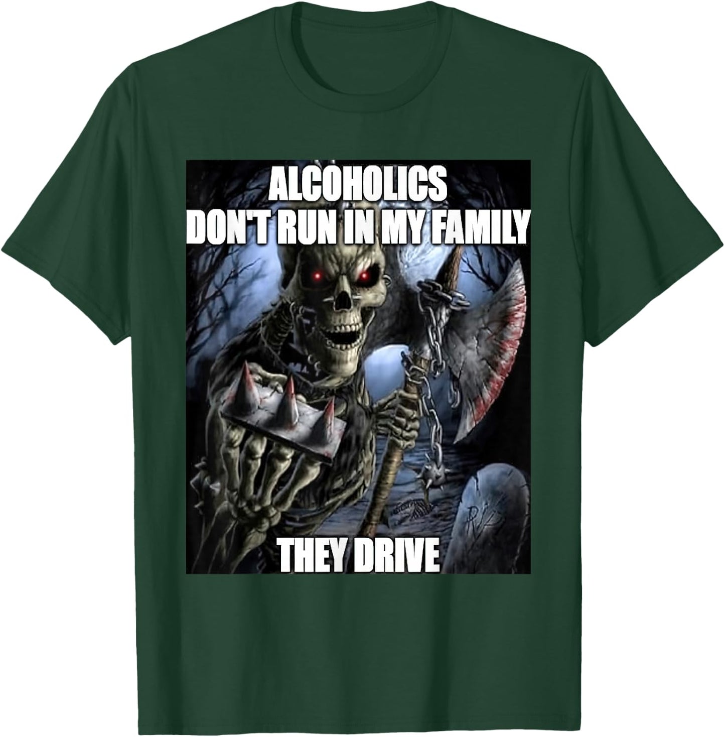Hard Skeleton Alcoholics Don't Run in My Family They Drive T-Shirt - T-Shirt | Forest